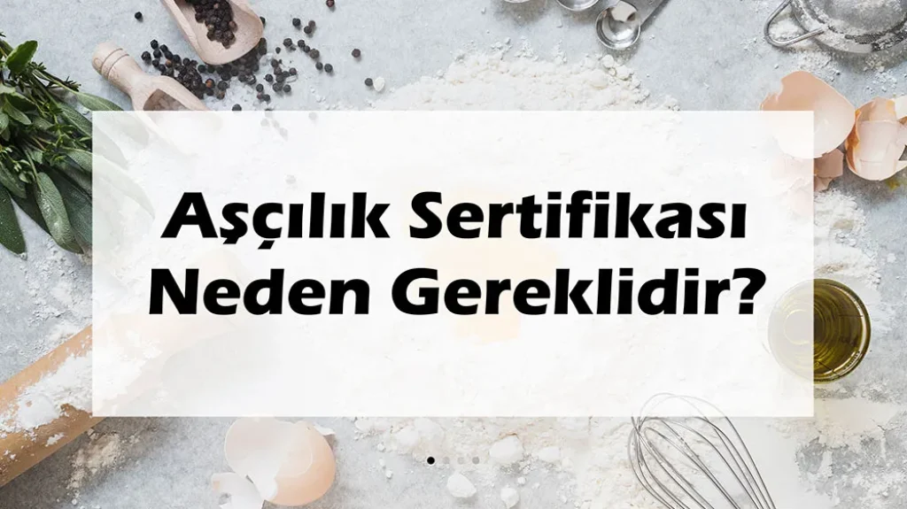 Aşçılık Sertifikası Neden Gereklidir?