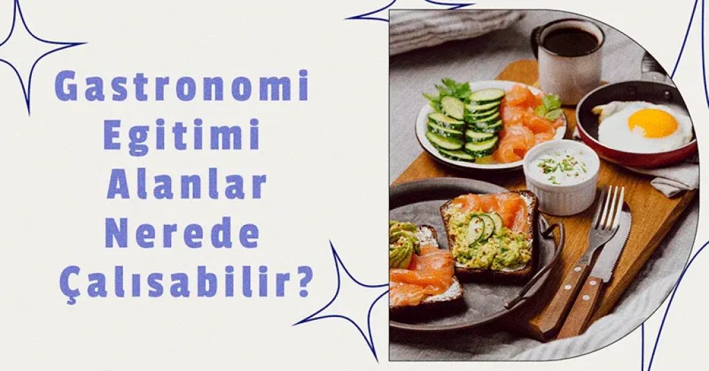 Gastronomi Eğitimi Alanlar Nerede Çalışabilir?