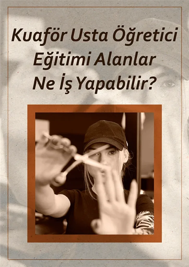 Kuaför Usta Öğretici Eğitimi Alanlar  Ne İş Yapabilir?